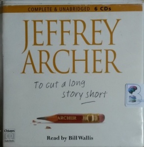 To Cut a Long Story Short written by Jeffrey Archer performed by Bill Willis on CD (Unabridged)